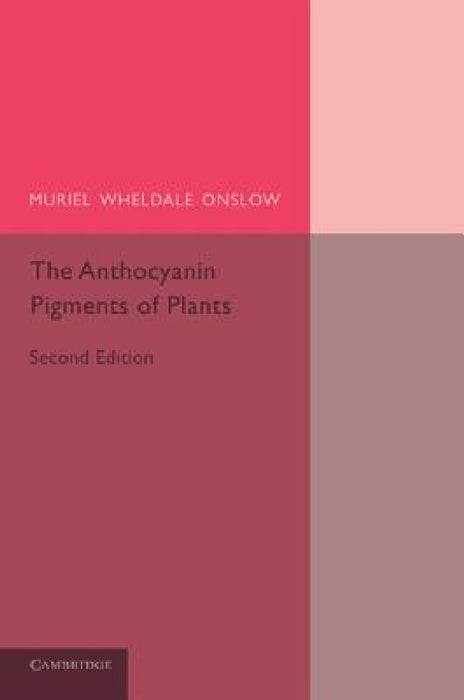 The Anthocyanin Pigments of Plants by Muriel Wheldale Onslow