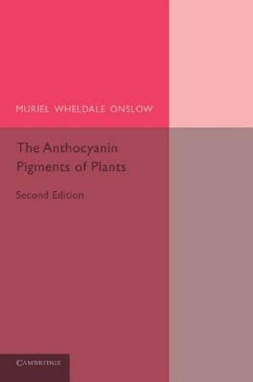 The Anthocyanin Pigments of Plants by Muriel Wheldale Onslow
