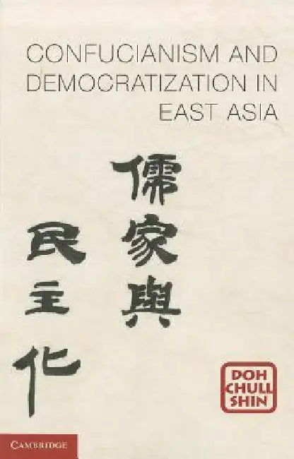 Confucianism and Democratization in East Asia by Doh Chull Shin