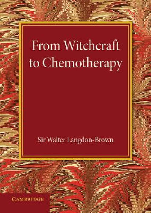 From Witchcraft to Chemotherapy by Walter Langdon-Brown