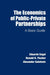 The Economics of Public-Private Partnerships by Eduardo Engel, Ronald D. Fischer, Alexander Galetovic