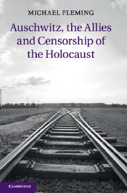 Auschwitz, the Allies and Censorship of the Holocaust by Michael Fleming