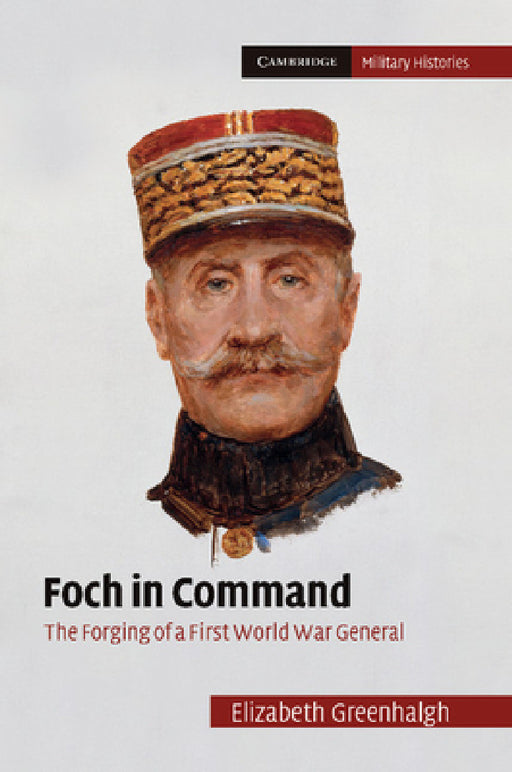 Foch in Command by Elizabeth Greenhalgh