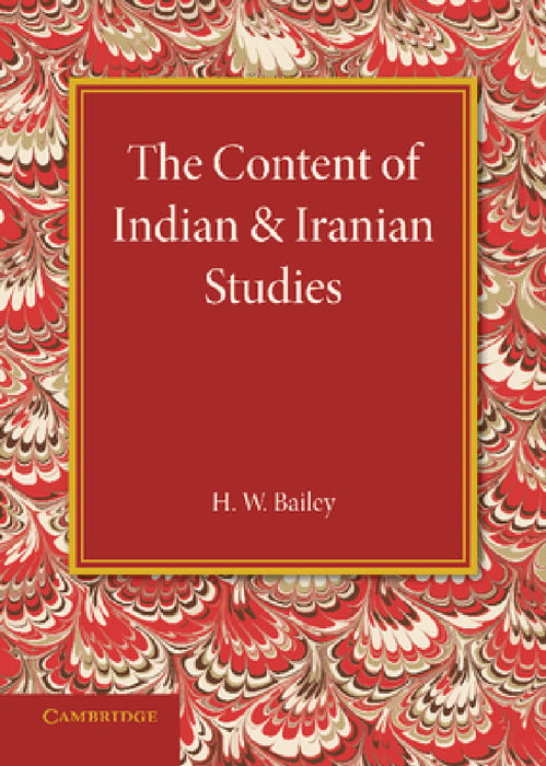 The Content of Indian and Iranian Studies by H. W. Bailey