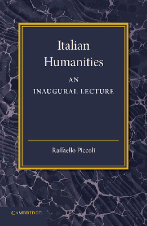 Italian Humanities: An Inaugural Lecture by Raffaello Piccoli