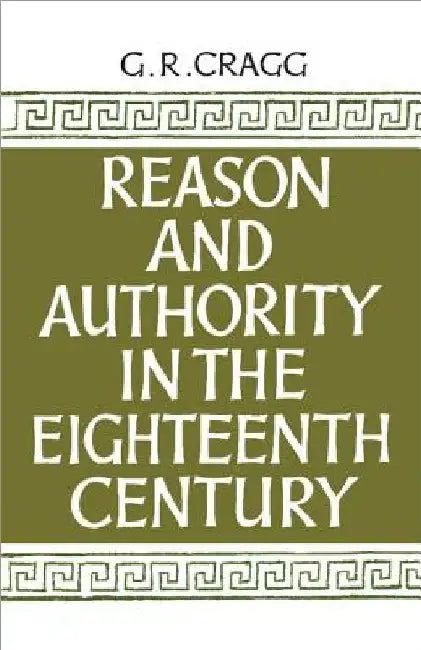 Reason and Authority in the Eighteenth Century by Gerald R. Cragg