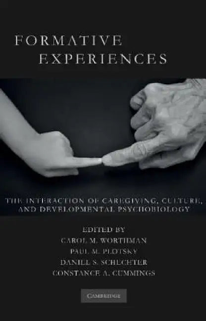 Formative Experiences: The Interaction of Caregiving, Culture, and Developmental Psychobiology by C. M. Worthman, Carol M. Worthman, Paul M. Plotsky
