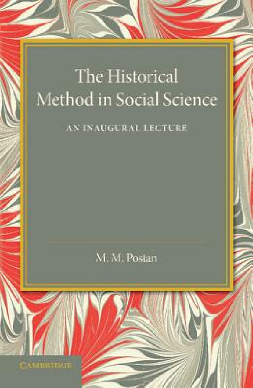 The Historical Method in Social Science: An Inaugural Lecture by M. M. Postan