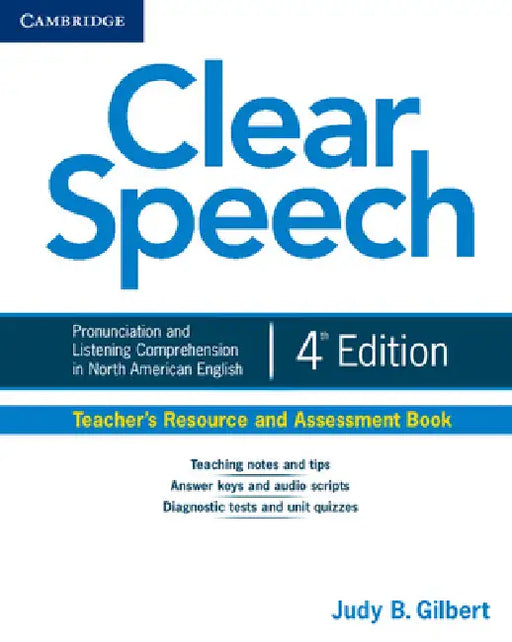 Clear Speech Teacher's Resource and Assessment Book: Pronunciation and Listening Comprehension in North American English by Judy B. Gilbert