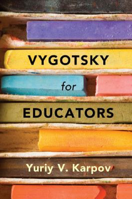 Vygotsky for Educators by Yuriy V. Karpov