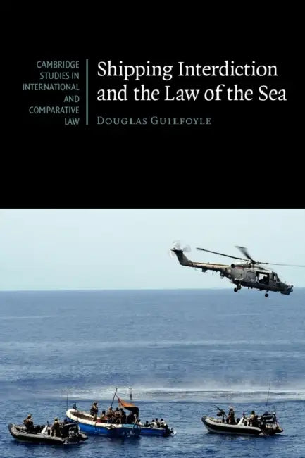 Shipping Interdiction and the Law of the Sea by Douglas Guilfoyle