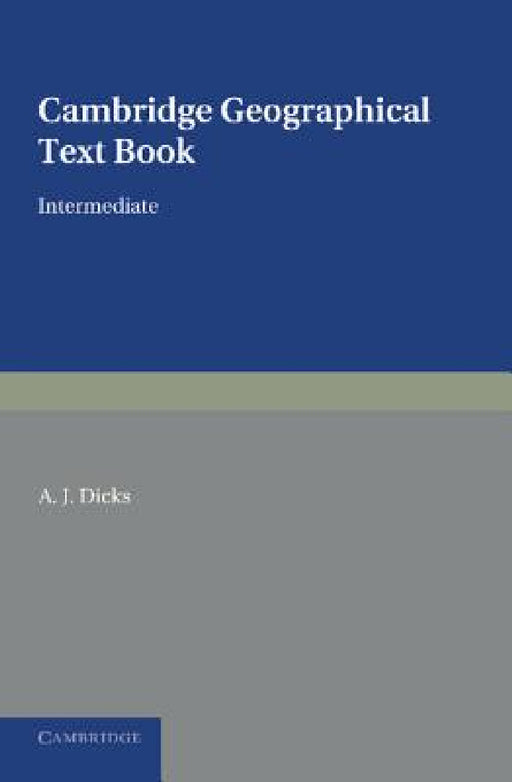 Cambridge Geographical Text Books: Intermediate by A. J. Dicks