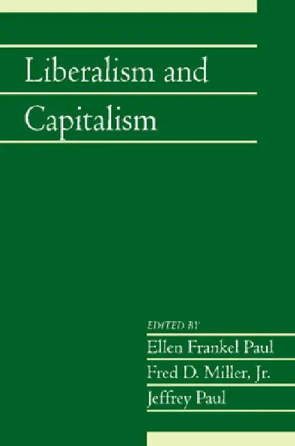 Liberalism and Capitalism by Ellen Frankel Paul, Jr. Miller Fred D., Jeffrey Paul