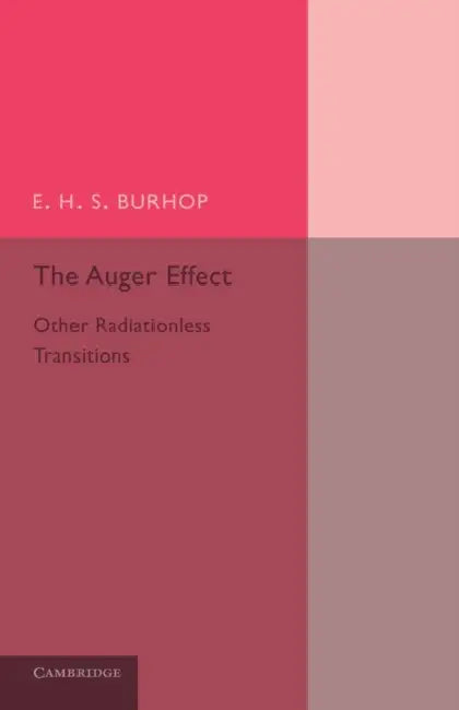 The Auger Effect and Other Radiationless Transitions by E. H. S. Burhop