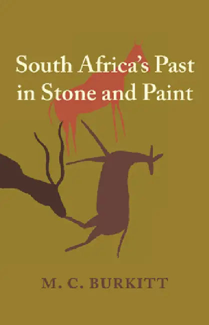 South Africa's Past in Stone and Paint by M. C. Burkitt