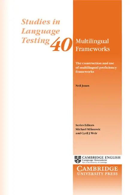 Multilingual Frameworks: The Construction and Use of Multilingual Proficiency Frameworks by Neil Jones