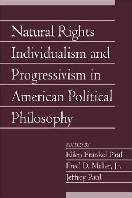 Natural Rights Individualism and Progressivism in American Political Philosophy by Ellen Frankel Paul