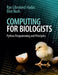 Computing for Biologists: Python Programming and Principles by Ran Libeskind-Hadas, Eliot Bush