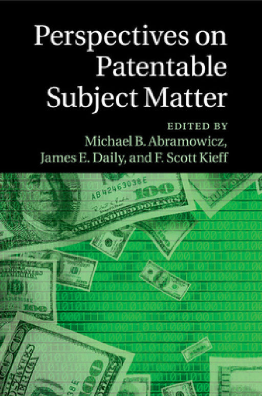 Perspectives on Patentable Subject Matter by Michael B. Abramowicz, James E. Daily, F. Scott Kieff