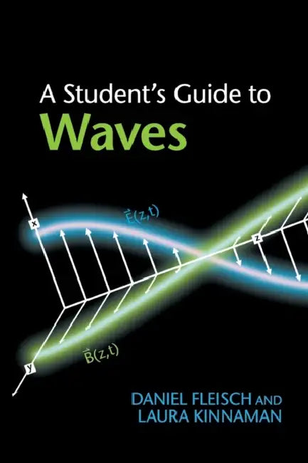 A Student's Guide to Waves by Daniel Fleisch, Laura Kinnaman