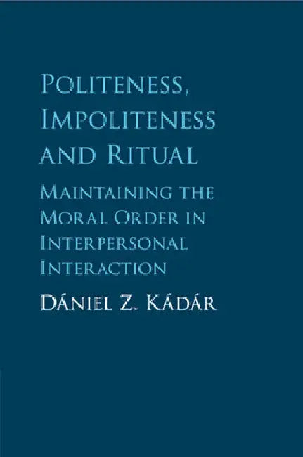 Politeness, Impoliteness and Ritual by Dániel Z. Kádár