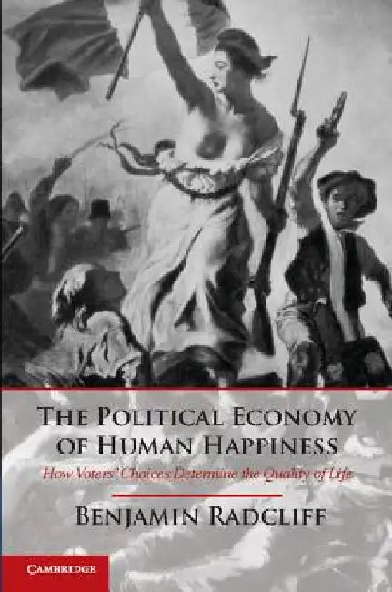 The Political Economy of Human Happiness by Benjamin Radcliff