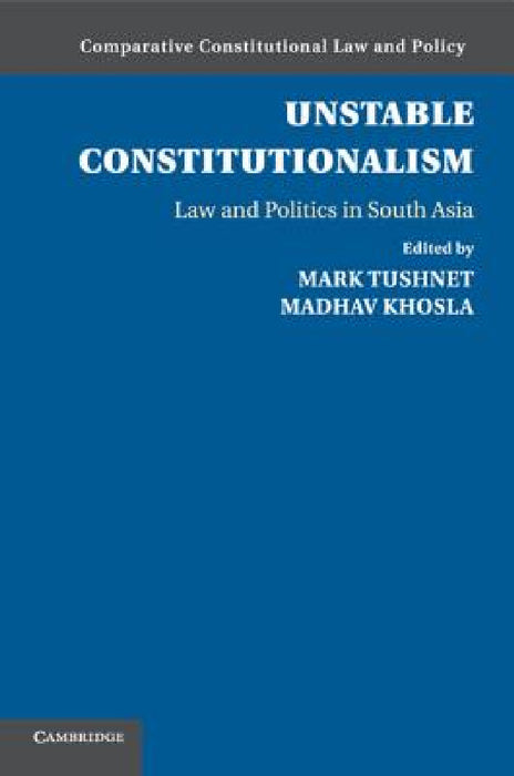 Unstable Constitutionalism by Mark Tushnet, Madhav Khosla