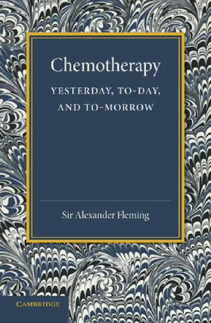 Chemotherapy: Yesterday, Today and Tomorrow: The Linacre Lecture 1946 by Alexander Fleming