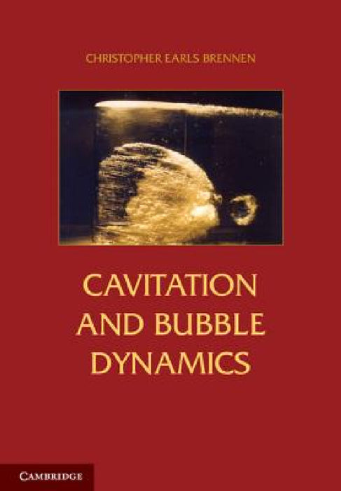 Cavitation and Bubble Dynamics by Christopher Earls Brennen