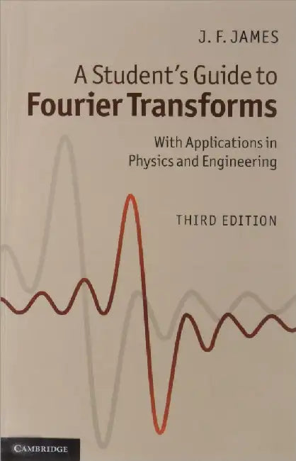 A Students Guide To Fourier Transforms by J.F. James