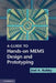 A Guide to Hands-on MEMS Design and Prototyping by Joel A. Kubby