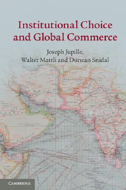 Institutional Choice and Global Commerce by Joseph Jupille, Walter Mattli, Duncan Snidal