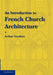 An Introduction to French Church Architecture by Arthur Gardner