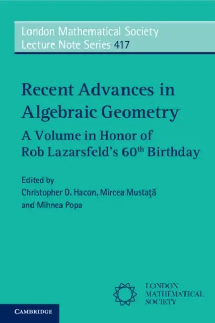 Recent Advances in Algebraic Geometry by Christopher D. Hacon, Mircea Mustaţă, Mihnea Popa