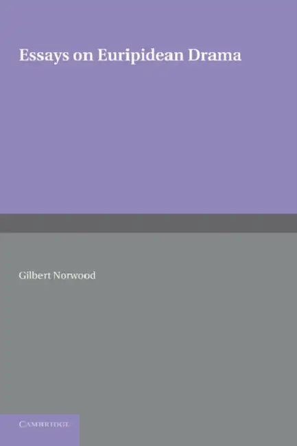 Essays on Euripidean Drama by Gilbert Norwood