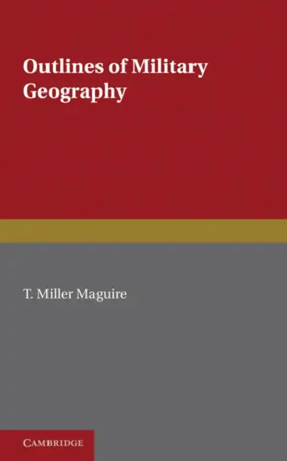 Outlines of Military Geography by T. Miller Maguire