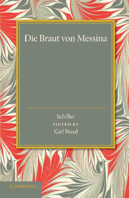Die Braut Von Messina Oder Die Feindlichen Brüder: Ein Trauerspiel Mit Chören by Friedrich Schiller, Karl Breul