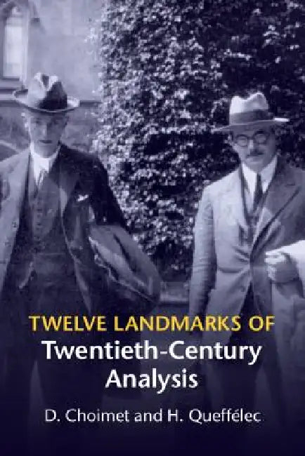 Twelve Landmarks of Twentieth-Century Analysis by D. Choimet, H. Queffélec