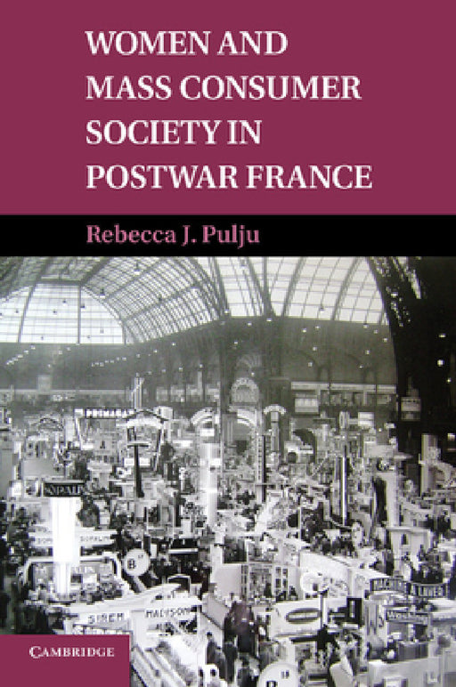 Women and Mass Consumer Society in Postwar France by Rebecca J. Pulju
