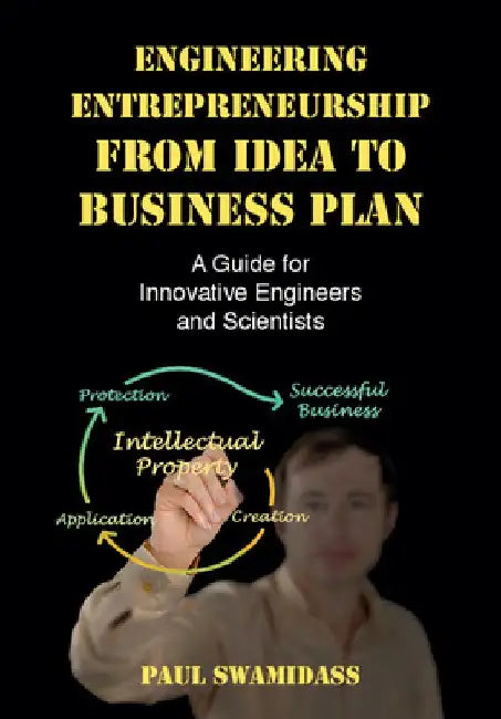 Engineering Entrepreneurship from Idea to Business Plan: A Guide for Innovative Engineers and Scientists by Paul Swamidass