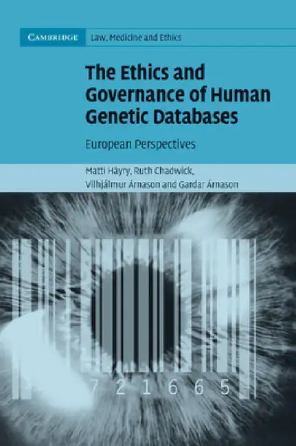 The Ethics and Governance of Human Genetic Databases: European Perspectives by Matti Hayry, Ruth Chadwick, Vihjalmur Arnason