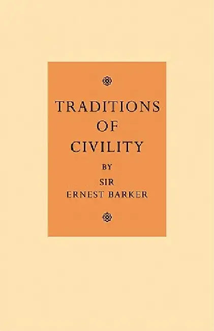 Traditions of Civility: Eight Essays by Ernest Barker