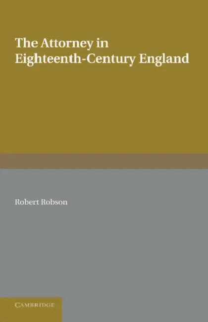 The Attorney in Eighteenth-Century England by Robert Robson