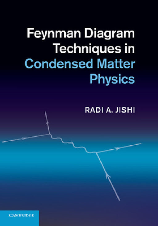 Feynman Diagram Techniques in Condensed Matter Physics by Radi Jishi