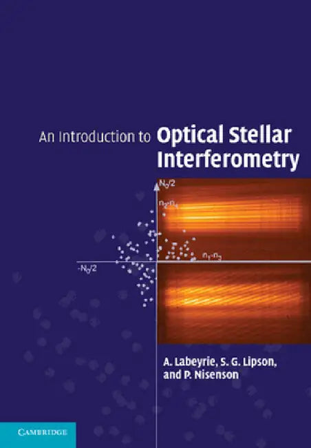 An Introduction to Optical Stellar Interferometry by A. Labeyrie, S. G. Lipson, P. Nisenson