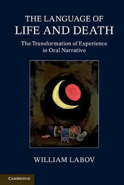 The Language of Life and Death: The Transformation of Experience in Oral Narrative by William Labov