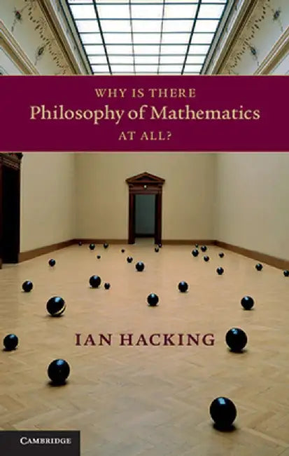 Why Is There Philosophy of Mathematics at All? by Ian Hacking