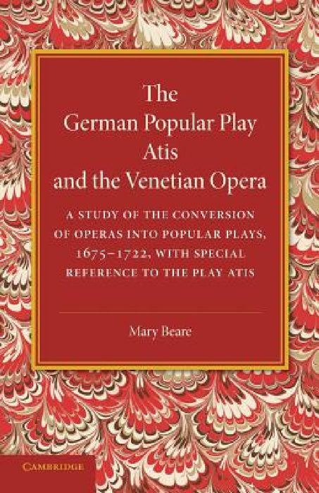The German Popular Play Atis' and the Venetian Opera by Mary Beare