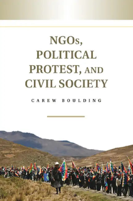 NGOs, Political Protest, and Civil Society by Carew Boulding