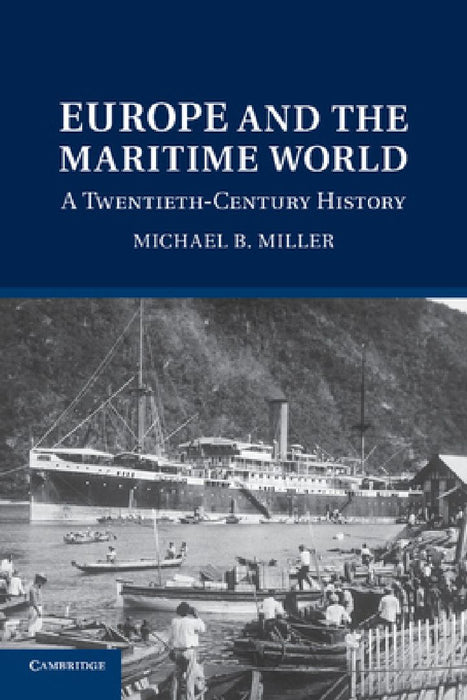 Europe and the Maritime World: A Twentieth Century History by Michael B. Miller